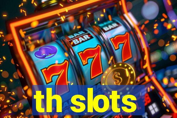 th slots