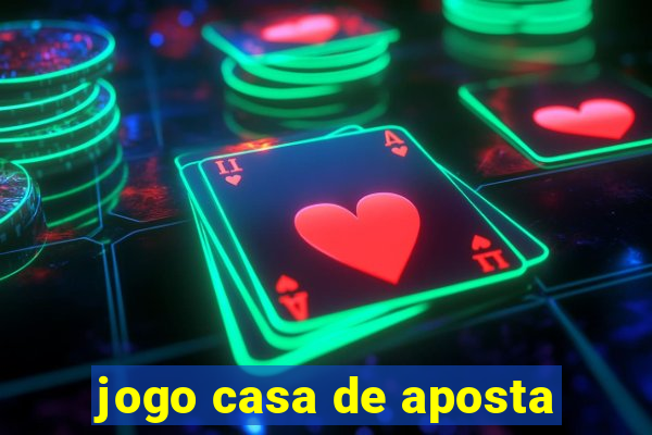 jogo casa de aposta