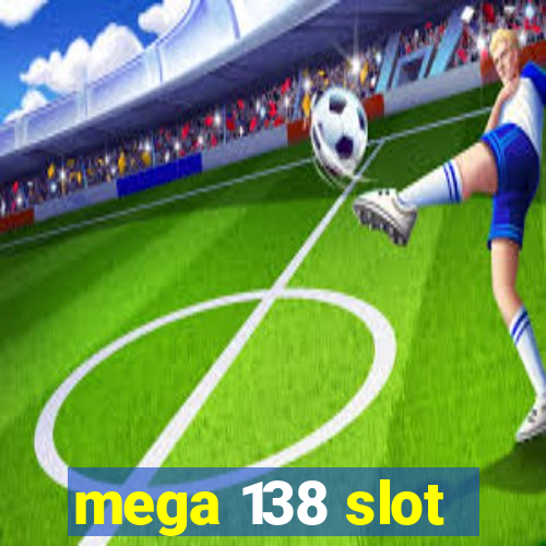 mega 138 slot