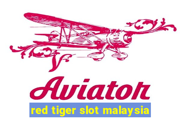 red tiger slot malaysia