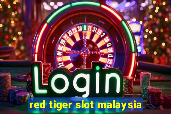 red tiger slot malaysia