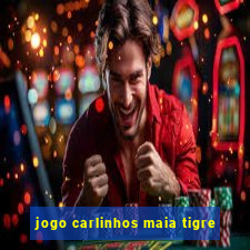 jogo carlinhos maia tigre