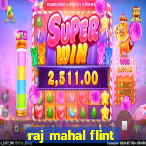 raj mahal flint