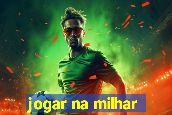 jogar na milhar