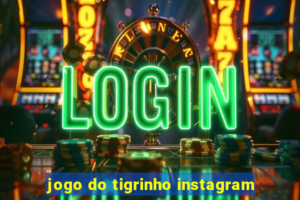 jogo do tigrinho instagram