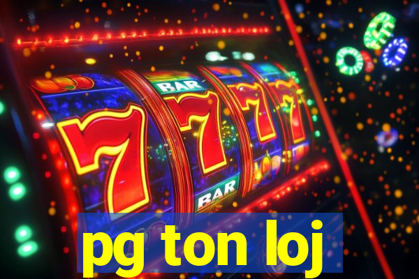 pg ton loj