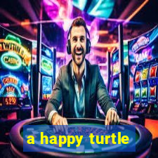 a happy turtle