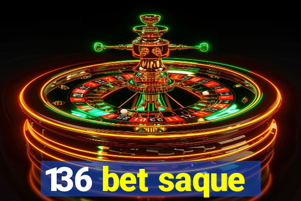 136 bet saque