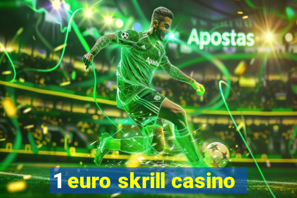 1 euro skrill casino