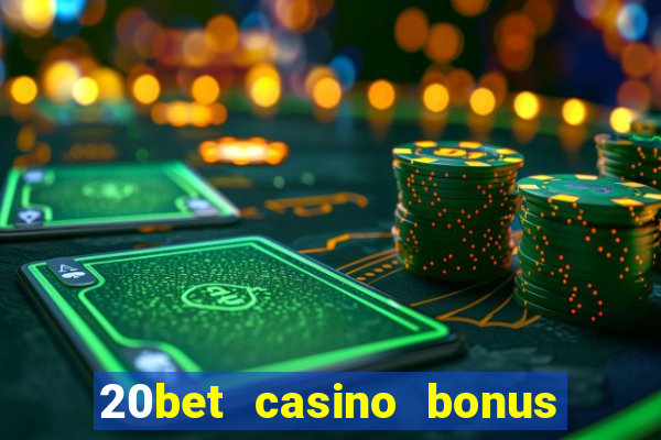 20bet casino bonus ohne einzahlung