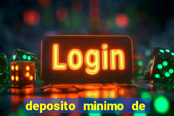 deposito minimo de 1 real