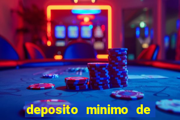 deposito minimo de 1 real