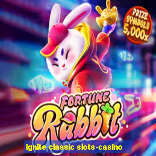 ignite classic slots-casino