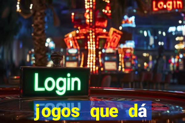 jogos que dá dinheiro de gra?a