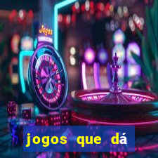 jogos que dá dinheiro de gra?a