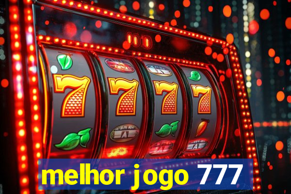 melhor jogo 777