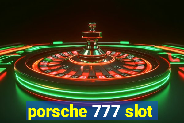 porsche 777 slot