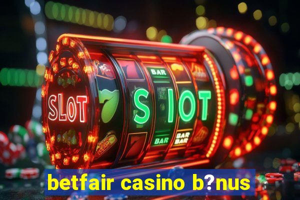 betfair casino b?nus