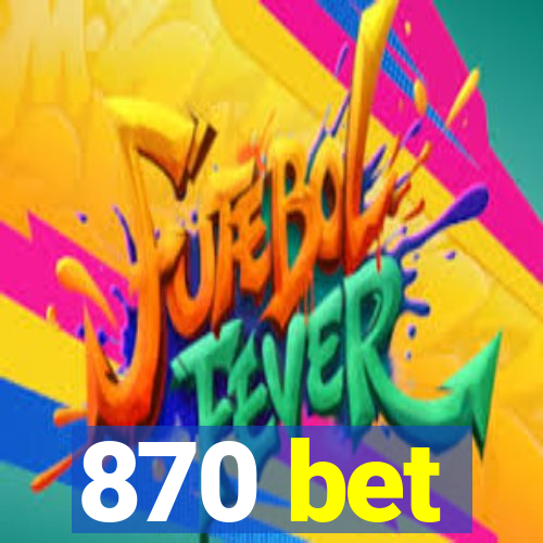 870 bet