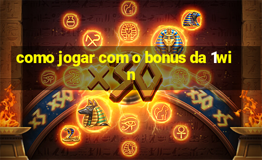 como jogar com o bonus da 1win