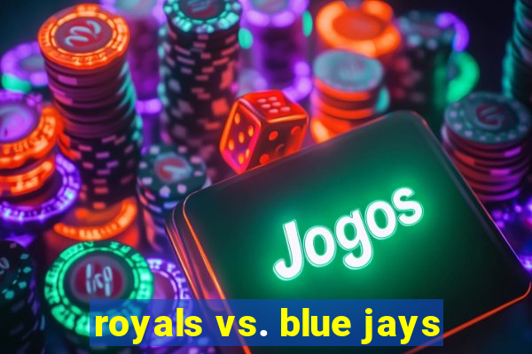 royals vs. blue jays