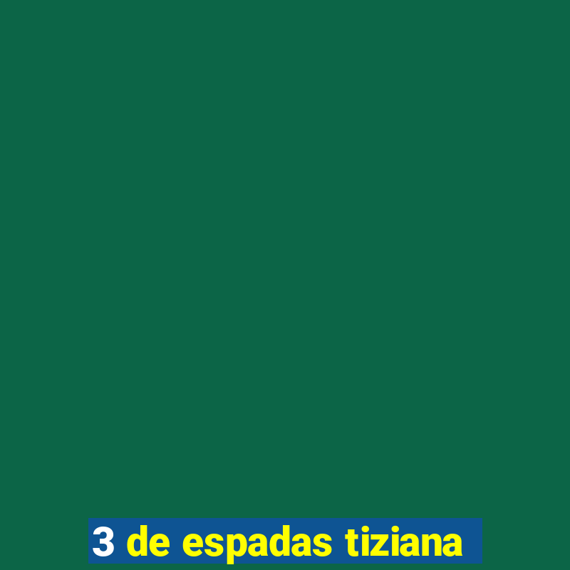 3 de espadas tiziana