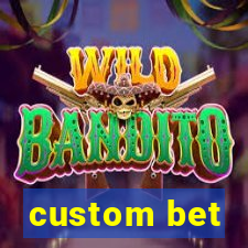 custom bet