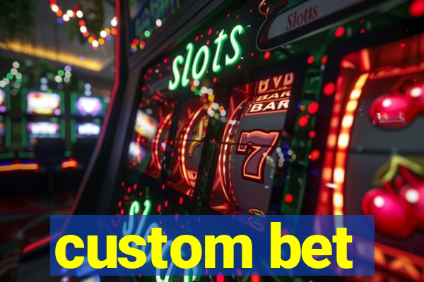 custom bet