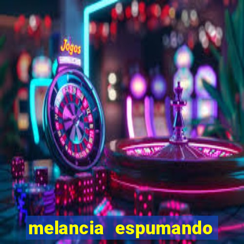 melancia espumando melancia saindo espuma