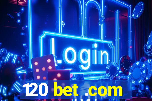 120 bet .com