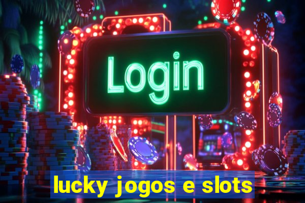 lucky jogos e slots