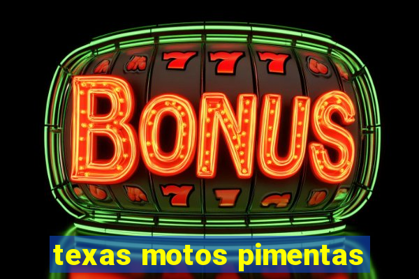 texas motos pimentas