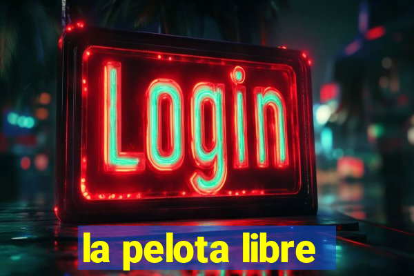 la pelota libre