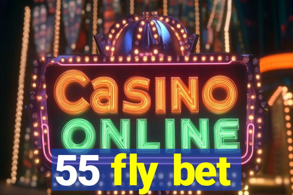 55 fly bet