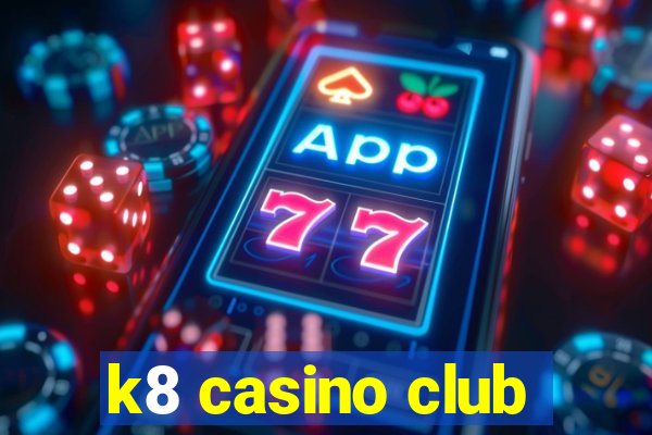 k8 casino club