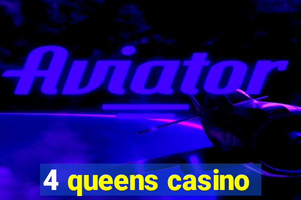 4 queens casino