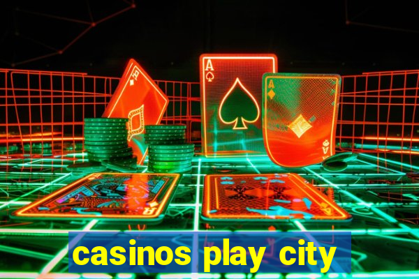 casinos play city