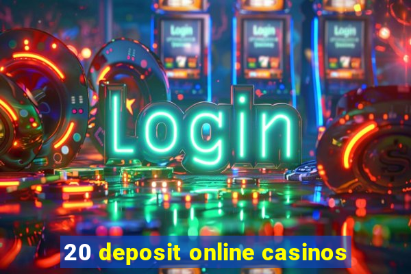 20 deposit online casinos