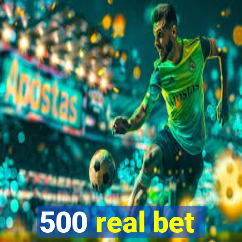 500 real bet