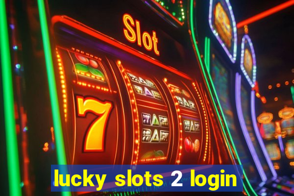 lucky slots 2 login