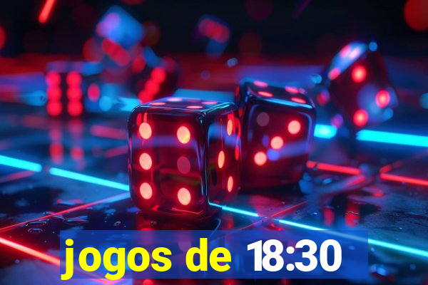 jogos de 18:30