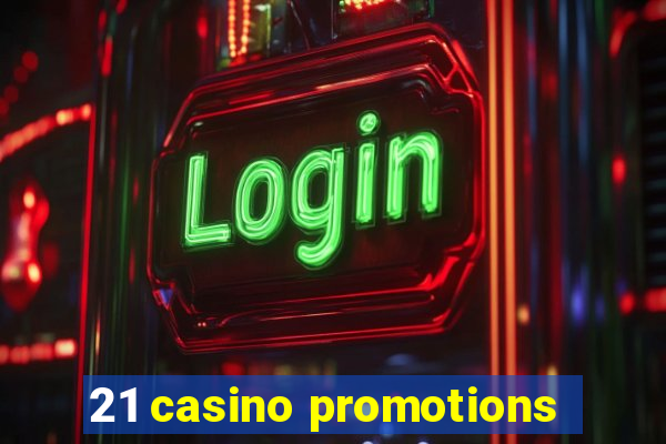 21 casino promotions