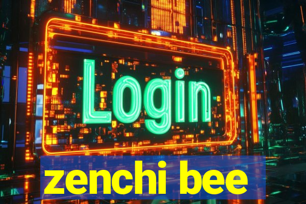 zenchi bee