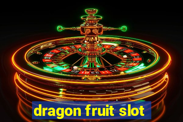 dragon fruit slot