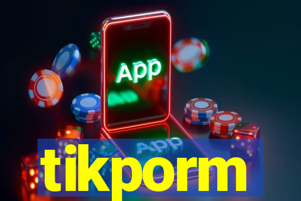 tikporm