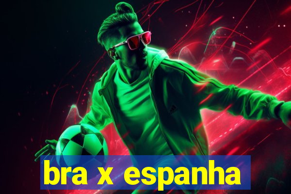 bra x espanha