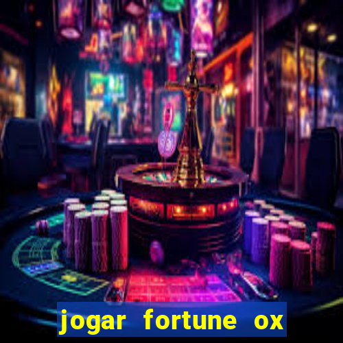 jogar fortune ox de gra?a