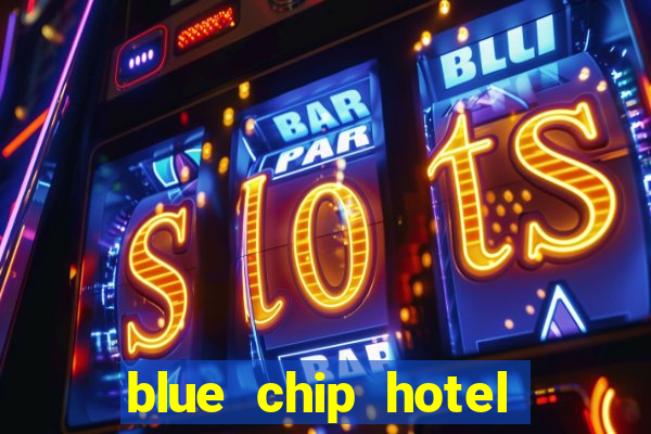 blue chip hotel and casino