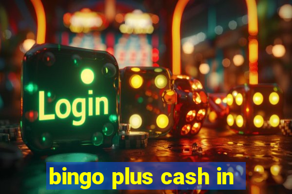 bingo plus cash in