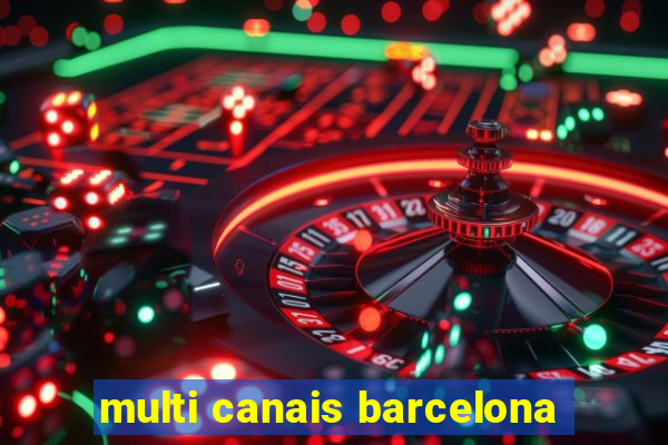 multi canais barcelona